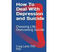 How To Deal With Depression and Suicide: Choosing Life: Overcoming Suicide
