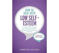 How To Deal With Low Self-Esteem: A 5-Step, Cbt-Based Plan For Overcoming Negative Thoughts And Eliminating Self-Doubt (Paperback) Christine Wilding, (Auteur)