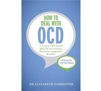 How To Deal With Ocd: A 5-Step, Cbt-Based Plan For Overcoming Obsessive-Compulsive Disorder (Tys) (Paperback) Elizabeth Forrester, (Auteur)