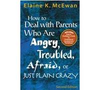 How To Deal With Parents Who Are Angry, Troubled, Afraid, Or Just Plain Crazy Elaine K. McEwan (Auteur)