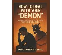 How to Deal With Your “Demon”: Breaking the Mindset Chains That Hold You Back