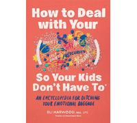 How to Deal with Your ____ So Your Kids Don't Have to An Encyclopedia for Ditching Your Emotional Baggage - Eli Harwood - Sasquatch Books - ebook (ePub) - Livre