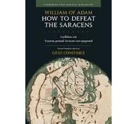 How To Defeat The Saracens - Guillelmus Ade, Tractatus Quomodo Sarraceni Sunt Expugnandi; Text And Translation With Notes