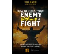 How To Defeat Your Enemy Without A Fight: The Spirit Of Winning Before The Battle Begins