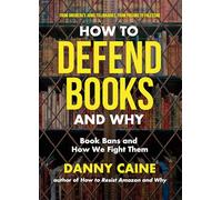 How to Defend Books and Why: Book Bans and How We Fight Them