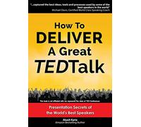How to Deliver a Great TED Talk: Presentation Secrets of the World's Best Speakers