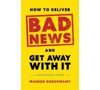 How To Deliver Bad News And Get Away With It