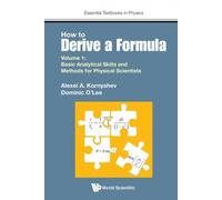 How To Derive A Formula - Volume 1: Basic Analytical Skills And Methods For Physical Scientists