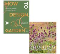 How to Design a Garden By Pollyanna Wilkinson & Dream Plants for the Natural Garden By Henk Gerritsen, Piet Oudolf 2 Books Collection Set