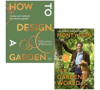 How to Design a Garden By Pollyanna Wilkinson & My Garden World By Monty Don 2 Books Collection Set