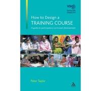 How to Design a Training Course Peter Taylor (Auteur)