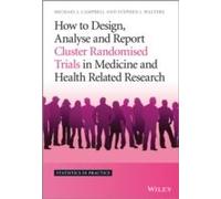 How To Design, Analyse And Report Cluster Randomised Trials In Medicine And Health Related Research