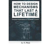 How to Design Mechanisms that last a Lifetime: Practical Applications of Gruebler’s Count