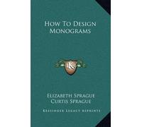 How to Design Monograms by Elizabeth Sprague (2010-09-10)