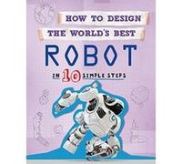 How to Design the World's Best Robot: In 10 Simple Steps - [Version Originale] Inconnu (Auteur)