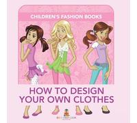 How to Design Your Own Clothes Children's Fashion Books