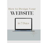 How to Design Your Website in 7 Days: A Simple Step-by-Step Workbook for Beginners