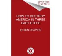 How to Destroy America in Three Easy Steps by Ben Shapiro Paperback Book Ben Shapiro (Auteur)