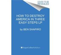 How To Destroy America In Three Easy Steps Large Print - Ben Shapiro - HarperCollins Publishers - Livre en Anglais - Paperback Ben ShapiroBen Shapiro (Auteur)