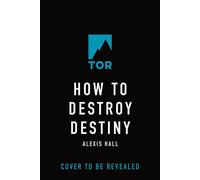 How to Destroy Destiny - Alexis Hall - Tor Books - ebook (ePub) - Livre