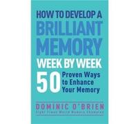 How to Develop a Brilliant Memory Week by Week by Dominic OBrien Dominic O,brien (Auteur)