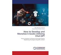 How to Develop and Monetize E-books Utilizing Chat-GPT: From Inception to Revenue through Digital Marketing Strategies (English version)