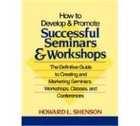 How to Develop and Promote Successful Seminars and Workshops Howard L. Shenson (Auteur)