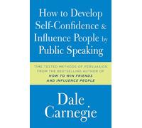 How to Develop Self-Confidence and Influence People by Public Speaking