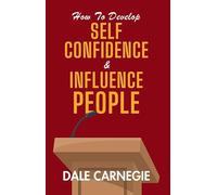 How To Develop Self-confidence & Influence People
