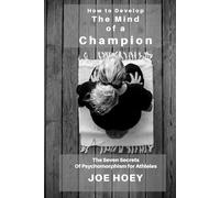 HOW TO DEVELOP THE MIND OF A CHAMPION: THE SEVEN SECRETS OF PSYCHOMORPHISM FOR ATHLETES