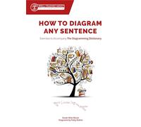 How to Diagram Any Sentence: Exercises to Accompany the Diagramming Dictionary