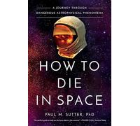 How to Die in Space: A Journey Through Dangerous Astrophysical Phenomena