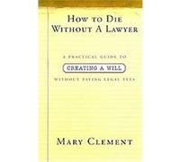 How to Die Without a Lawyer Mary Clement (Auteur)