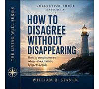 How to Disagree Without Disappearing How to Remain Present When Values, Beliefs, or Needs Collide - William R. Stanek - Stanek & Associates Press - ebook (ePub) - Livre