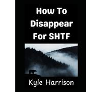 How To Disappear For SHTF: Why Being Invisible May Be Your Most Powerful Survival Strategy