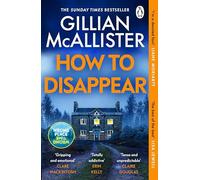 How to Disappear: The gripping psychological thriller with an ending that will take your breath away