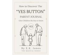 How To Discover The "YES BUTTON " Parent Journal: Give Children The Key to Listen