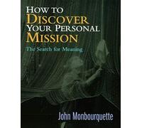 How To Discover Your Personal Mission: The Search For Meaning