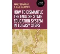 How To Dismantle The English State Education System In 10 Easy Steps