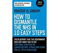 How to Dismantle the NHS in 10 Easy Steps second edition by Youssef ElGingihy Inconnu (Auteur)
