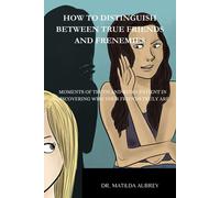 How To Distinguish Between True Friends And Frenemies: Moments Of Truth, And Being Patient In Discovering Who Your Friends Truly Are.