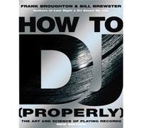 How To DJ Properly by Bill Brewster Brewster, Bill (Auteur)