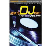 How to Dj Right: The Art and Science of Playing Records