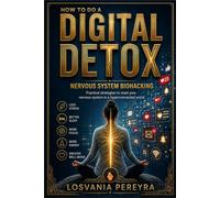 HOW TO DO A DIGITAL DETOX: Nervous System Biohacking: Practical Tools and Strategies to Reset Your Nervous System.