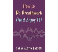 How to Do Breathwork (And Enjoy It)