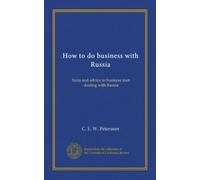 How to do business with Russia: hints and advice to business men dealing with Russia