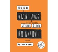 How to Do Great Work Without Being an Asshole – Laurence King Verlag