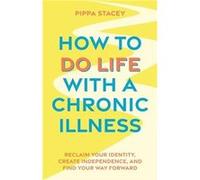 How to Do Life with a Chronic Illness - Pippa Stacey - Jessica Kingsley Publishers - Livre en Anglais - Paperback Pippa StaceyPippa Stacey (Auteur)