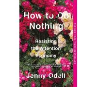 How to Do Nothing: Resisting the Attention Economy by Odell, Jenny [Paperback]