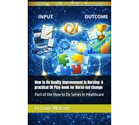 How to Do Quality Improvement in Nursing: A practical UK Play-book for Nurse-led Change: Part of the How to Do Series in Healthcare